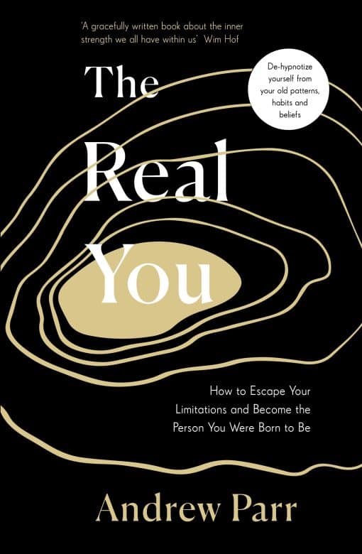 The Real You: How to Escape Your Limitations and Become the Person You Were Born to Be