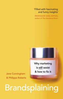 Brandsplaining: Why Marketing is (Still) Sexist and How to Fix It