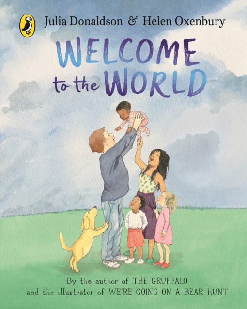 Welcome to the World: By the author of The Gruffalo and the illustrator of We’re Going on a Bear Hunt