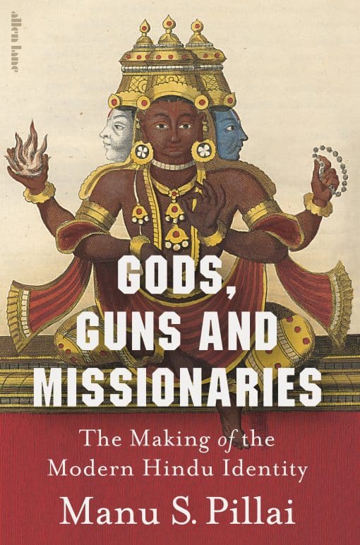 Gods, Guns and Missionaries: The Making of the Modern Hindu Identity