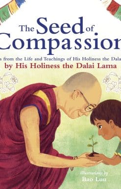The Seed of Compassion: Lessons from the Life and Teachings of His Holiness the Dalai Lama