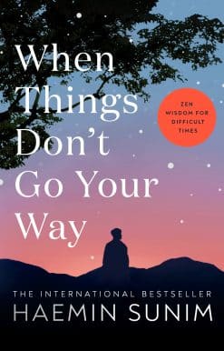 When Things Don’t Go Your Way: Zen Wisdom for Difficult Times