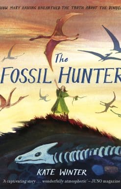 The Fossil Hunter: How Mary Anning unearthed the truth about the dinosaurs