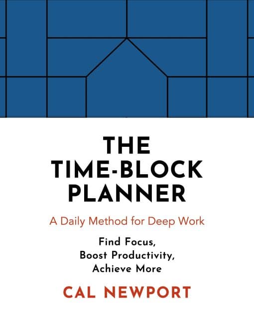 The Time-Block Planner: A Daily Method for Deep Work