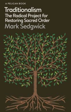 Traditionalism: The Radical Project for Restoring Sacred Order