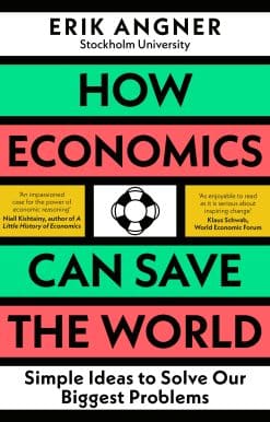 How Economics Can Save the World: Simple Ideas to Solve Our Biggest Problems