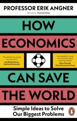 How Economics Can Save the World: Simple Ideas to Solve Our Biggest Problems