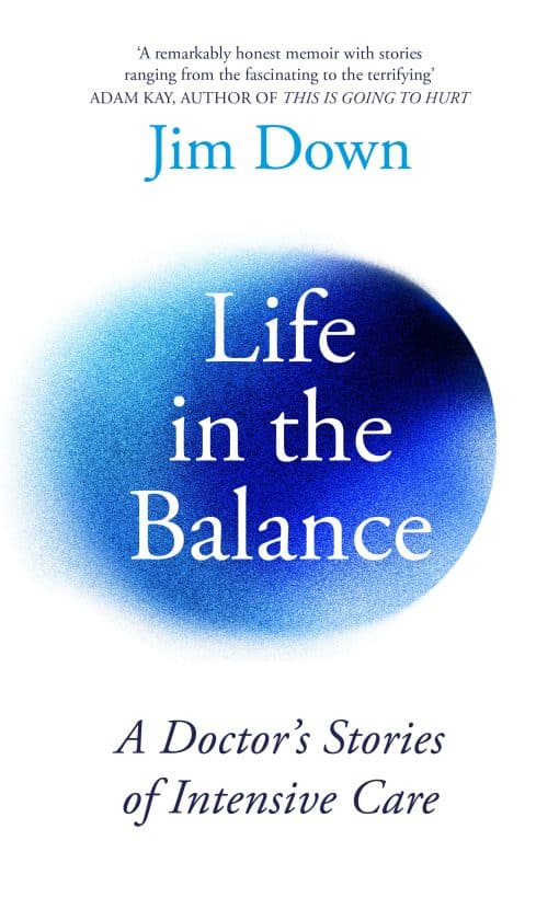 Life in the Balance: A Doctor’s Stories of Intensive Care