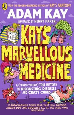 Kay's Marvellous Medicine: A Gross and Gruesome History of the Human Body