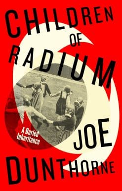 Children of Radium: A Buried Inheritance