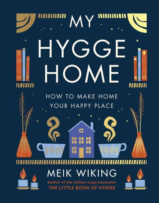 My Hygge Home: How to Make Home Your Happy Place