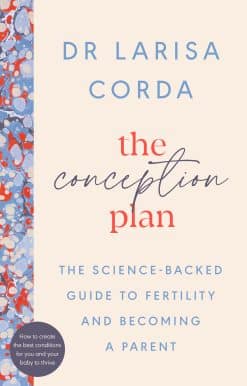 The Conception Plan: The science-backed guide to fertility and becoming a parent