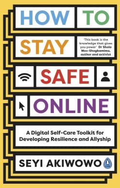 How to Stay Safe Online: A digital self-care toolkit for developing resilience and allyship