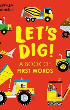 Pop-Up Vehicles: Let's Dig!: A Book of First Words