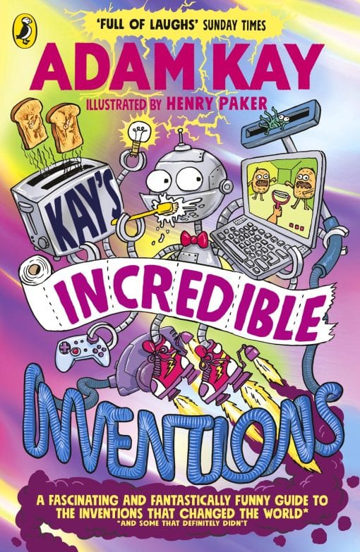 Kay’s Incredible Inventions: A fascinating and fantastically funny guide to inventions that changed the world (and some that definitely didn't)