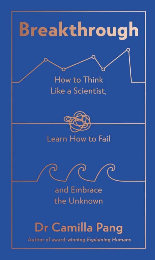 Breakthrough: How to Think Like a Scientist, Learn How to Fail and Embrace the Unknown