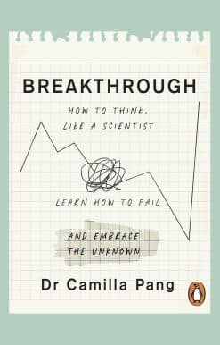 Breakthrough: How to Think Like a Scientist, Learn to Fail and Embrace the Unknown