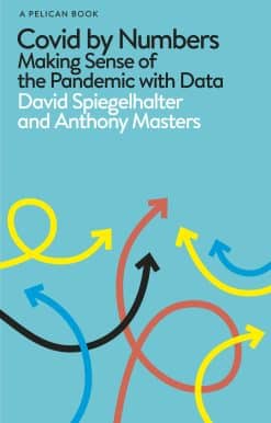 Covid By Numbers: Making Sense of the Pandemic with Data