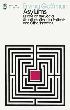 Asylums: Essays on the Social Situation of Mental Patients and Other Inmates