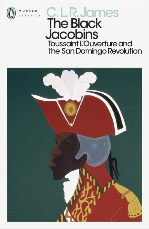 The Black Jacobins: Toussaint L'Ouverture and the San Domingo Revolution