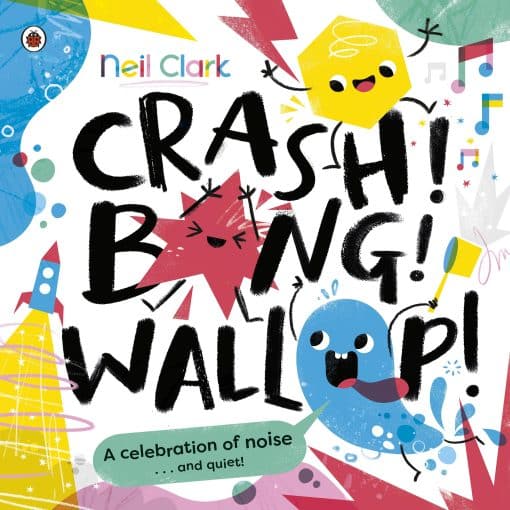 Crash! Bang! Wallop!: Three noisy friends are making a riot, till they learn to be calm, relax and be quiet