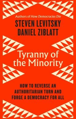 Tyranny of the Minority: How to Reverse an Authoritarian Turn, and Forge a Democracy for All
