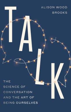 Talk: The Science of Conversation and the Art of Being Ourselves
