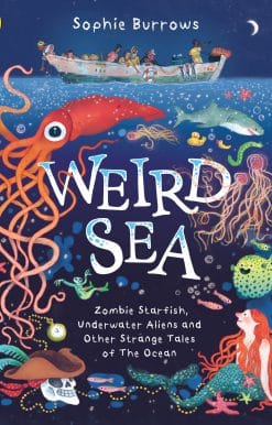 Weird Sea: Zombie Starfish, Underwater Aliens and Other Strange Tales of the Ocean