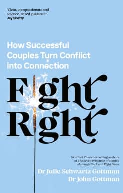 Fight Right: How Successful Couples Turn Conflict into Connection