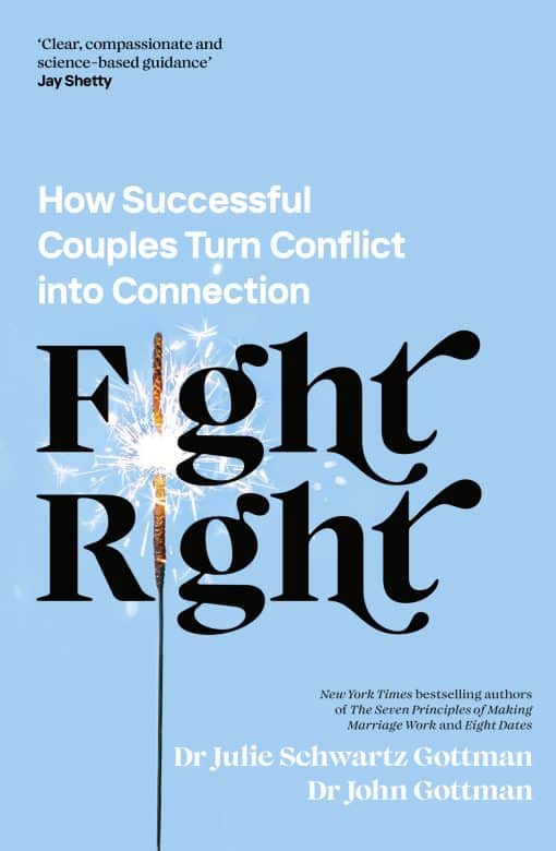 Fight Right: How Successful Couples Turn Conflict into Connection