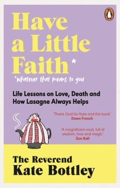 Have A Little Faith: Life Lessons on Love, Death and How Lasagne Always Helps