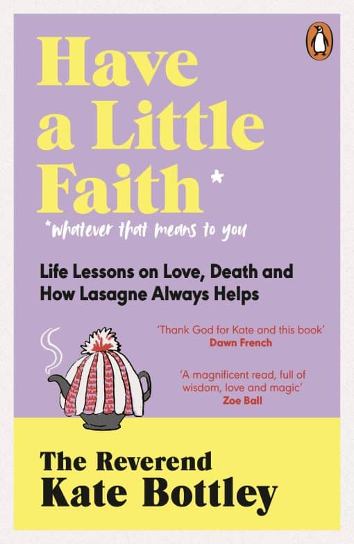 Have A Little Faith: Life Lessons on Love, Death and How Lasagne Always Helps