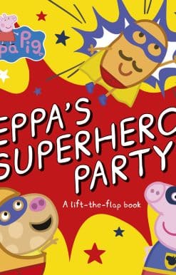 Peppa Pig: Peppa’s Superhero Party: A lift-the-flap book