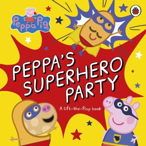 Peppa Pig: Peppa’s Superhero Party: A lift-the-flap book