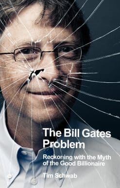 The Bill Gates Problem: Reckoning with the Myth of the Good Billionaire