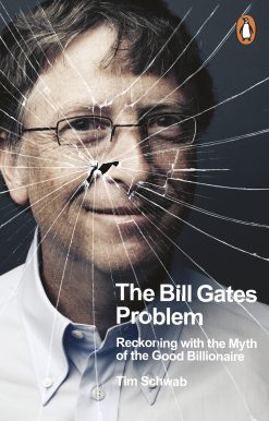 The Bill Gates Problem: Reckoning with the Myth of the Good Billionaire