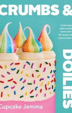 Crumbs & Doilies: Over 90 mouth-watering bakes to create at home from YouTube sensation Cupcake Jemma