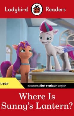 Ladybird Readers Beginner Level – My Little Pony – Where is Sunny’s Lantern? (ELT Graded Reader)
