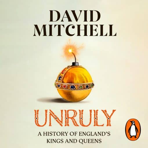 Unruly: A History of England's Kings and Queens