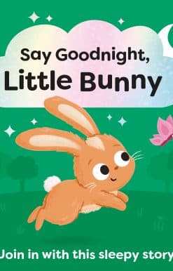 Say Goodnight, Little Bunny: Join in with this sleepy story for toddlers