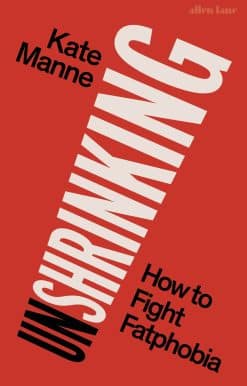 Unshrinking: How to Fight Fatphobia