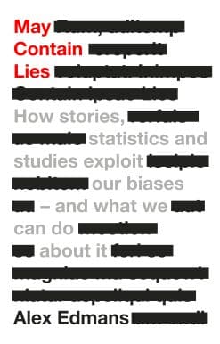 May Contain Lies: How Stories, Statistics and Studies Exploit Our Biases - And What We Can Do About It