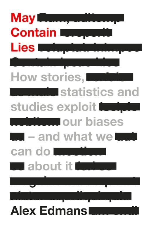 May Contain Lies: How Stories, Statistics and Studies Exploit Our Biases - And What We Can Do About It