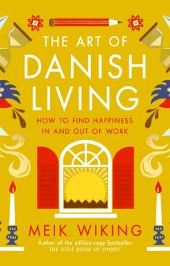 The Art of Danish Living: How to Find Happiness In and Out of Work