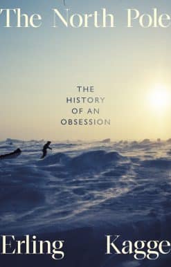 The North Pole: The History of an Obsession