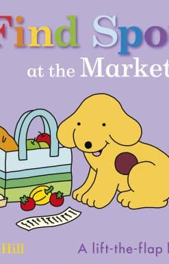 Find Spot at the Market: A Lift-the-Flap Story