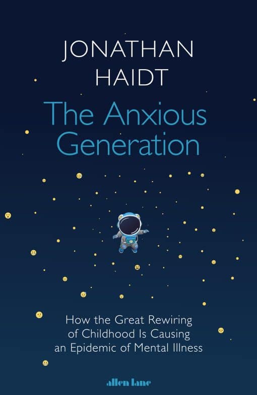 The Anxious Generation: How the Great Rewiring of Childhood Is Causing an Epidemic of Mental Illness