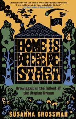 Home Is Where We Start: Growing Up in the Fallout of the Utopian Dream
