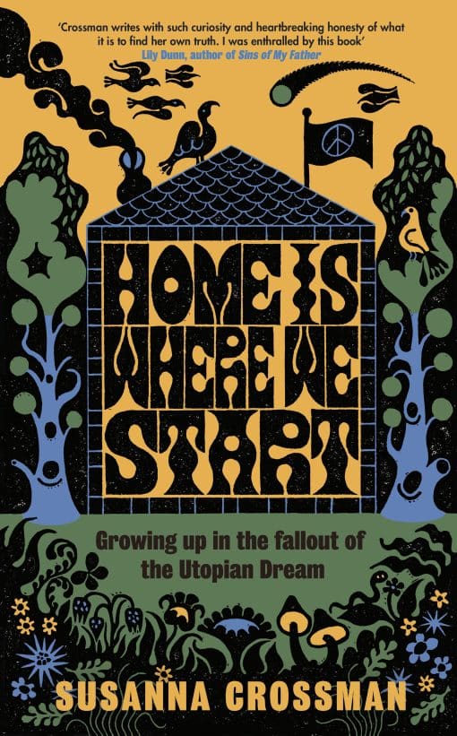 Home Is Where We Start: Growing Up in the Fallout of the Utopian Dream