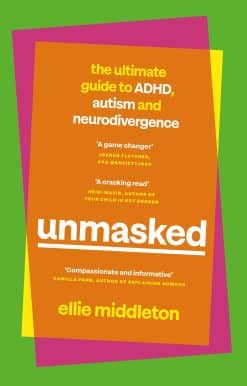 UNMASKED: The Ultimate Guide to ADHD, Autism and Neurodivergence